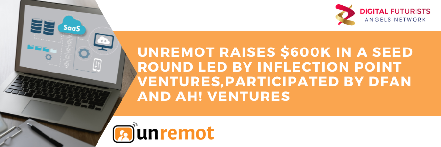 SaaS startup unremot raises $600k in a Seed Round led by Inflection Point Ventures